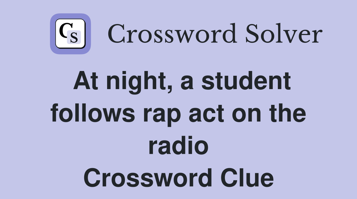 At night, a student follows rap act on the radio Crossword Clue