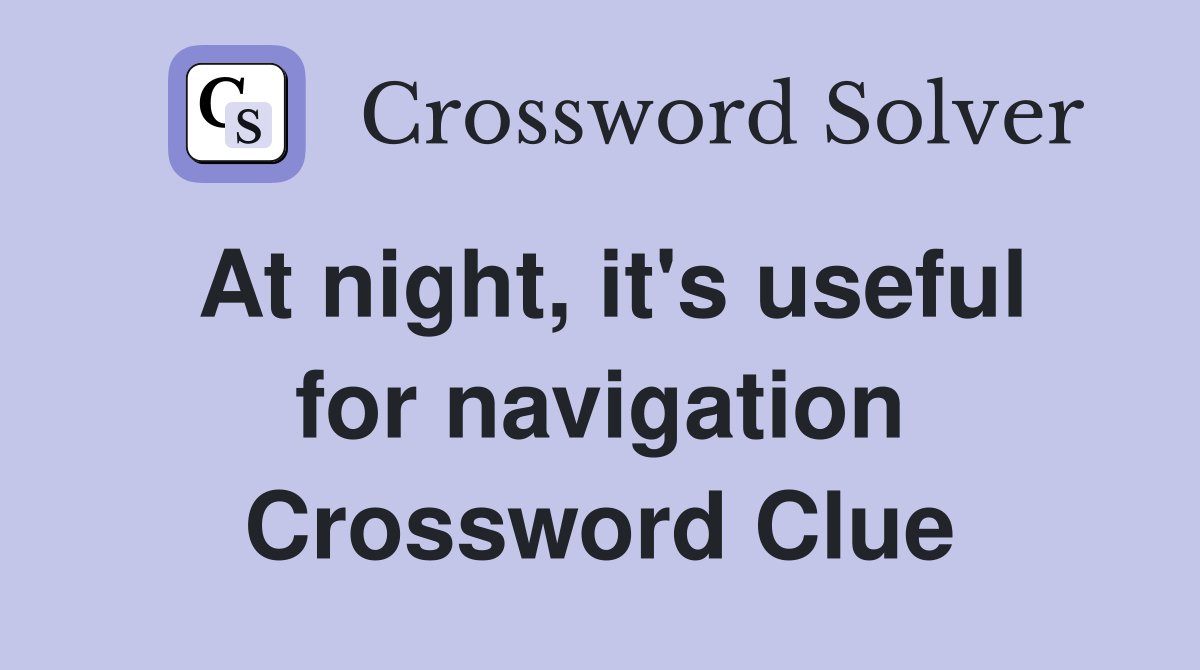 At night, it's useful for navigation Crossword Clue