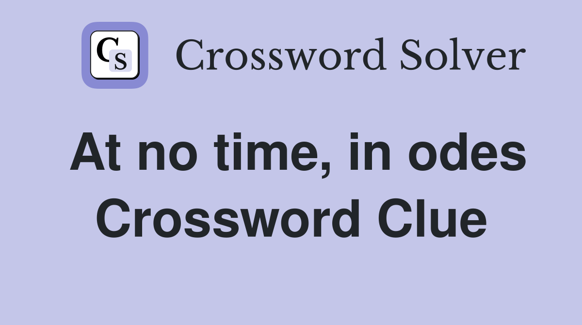At no time, in odes Crossword Clue