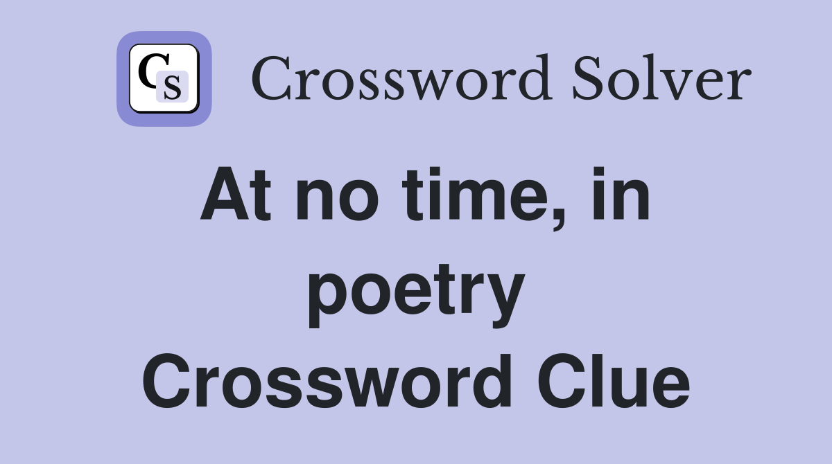 At no time, in poetry Crossword Clue