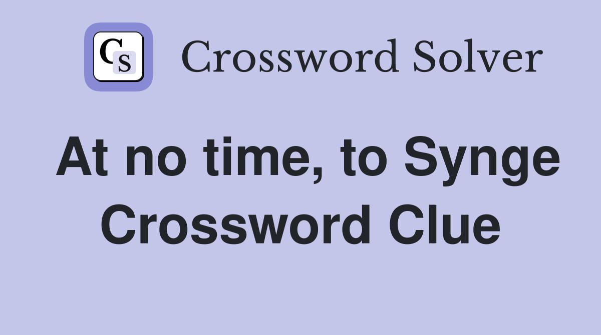 At no time, to Synge Crossword Clue