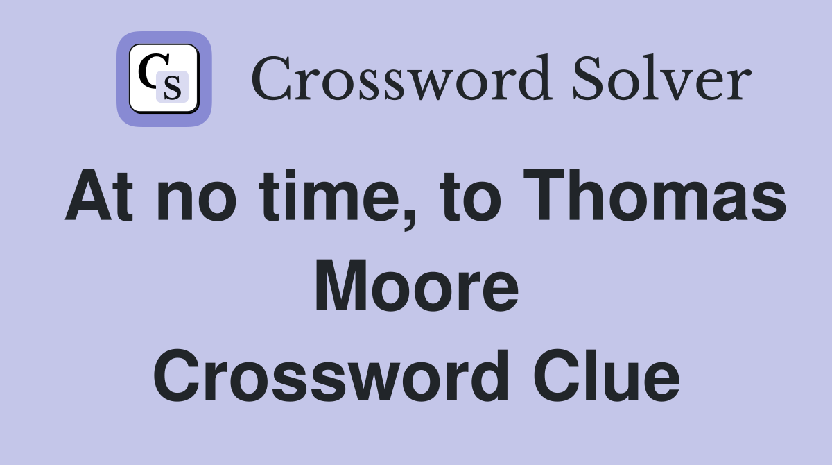 At no time, to Thomas Moore Crossword Clue