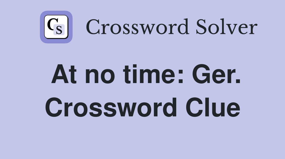 At no time: Ger. Crossword Clue