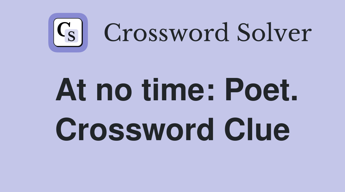 At no time: Poet. Crossword Clue