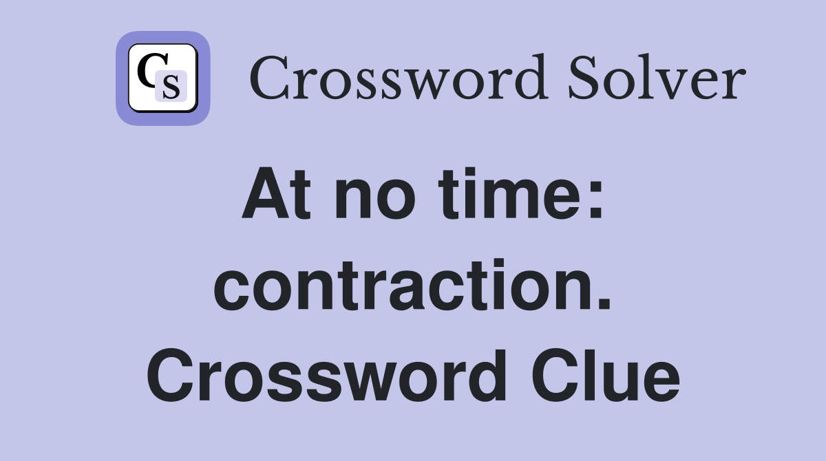 At no time: contraction. Crossword Clue