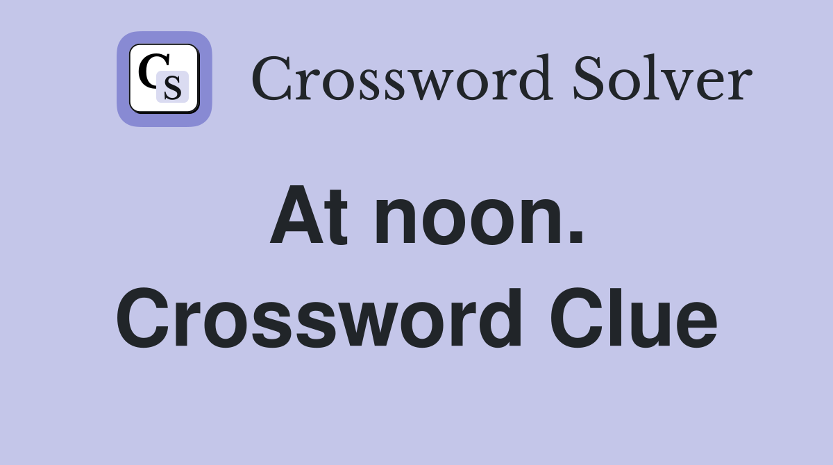 At noon. Crossword Clue