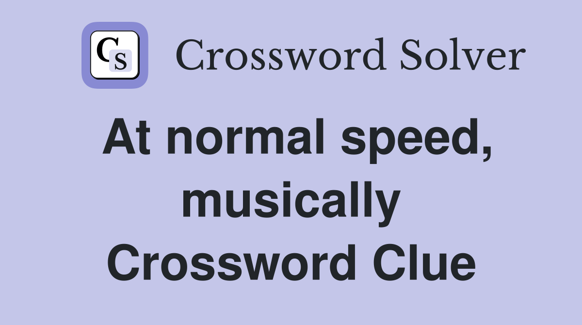 At normal speed, musically Crossword Clue