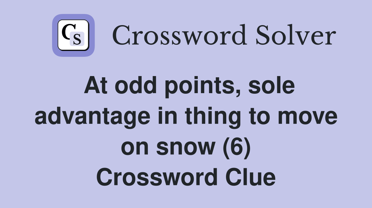 At odd points, sole advantage in thing to move on snow (6) Crossword Clue