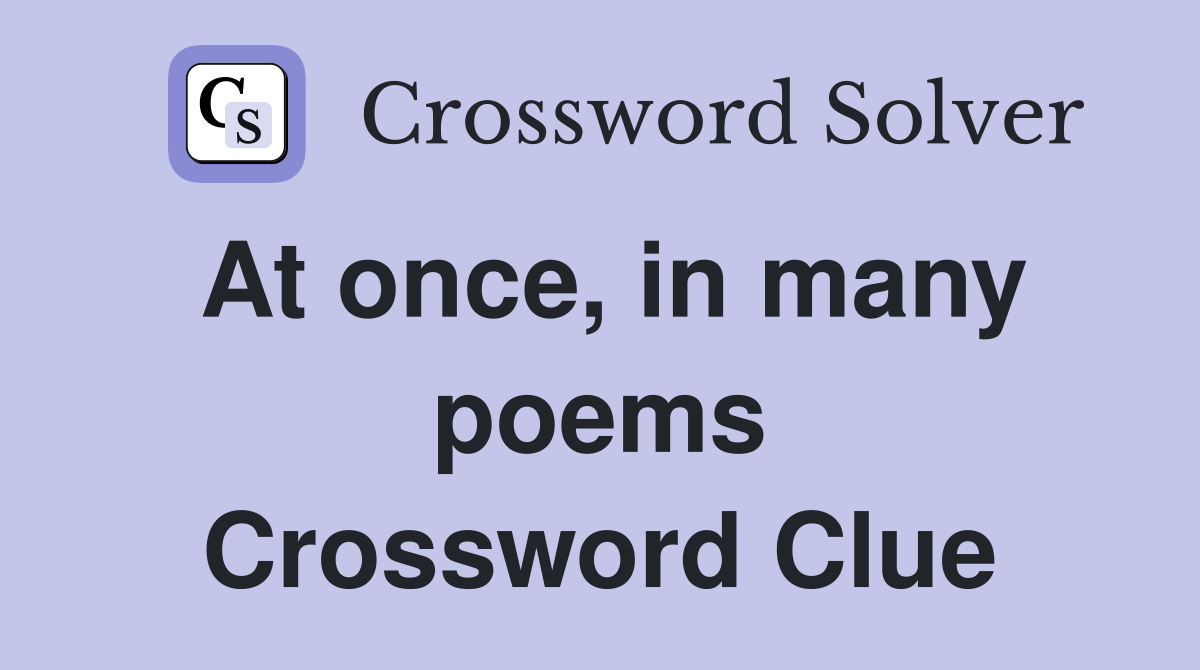 At once, in many poems Crossword Clue