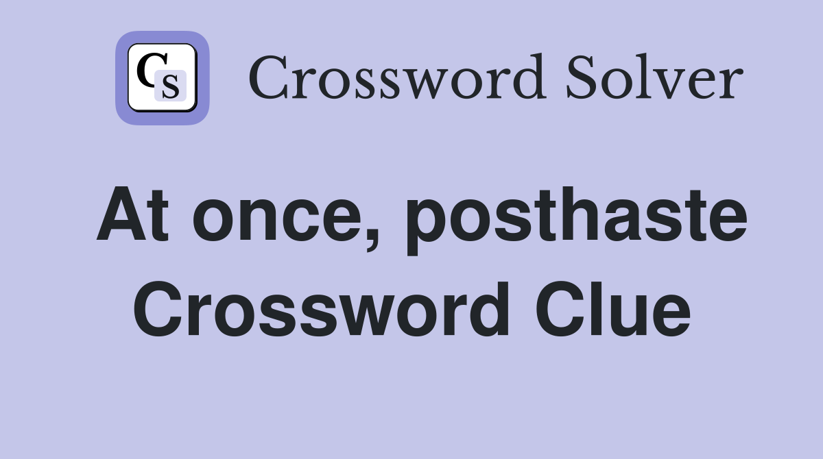 At once, posthaste Crossword Clue