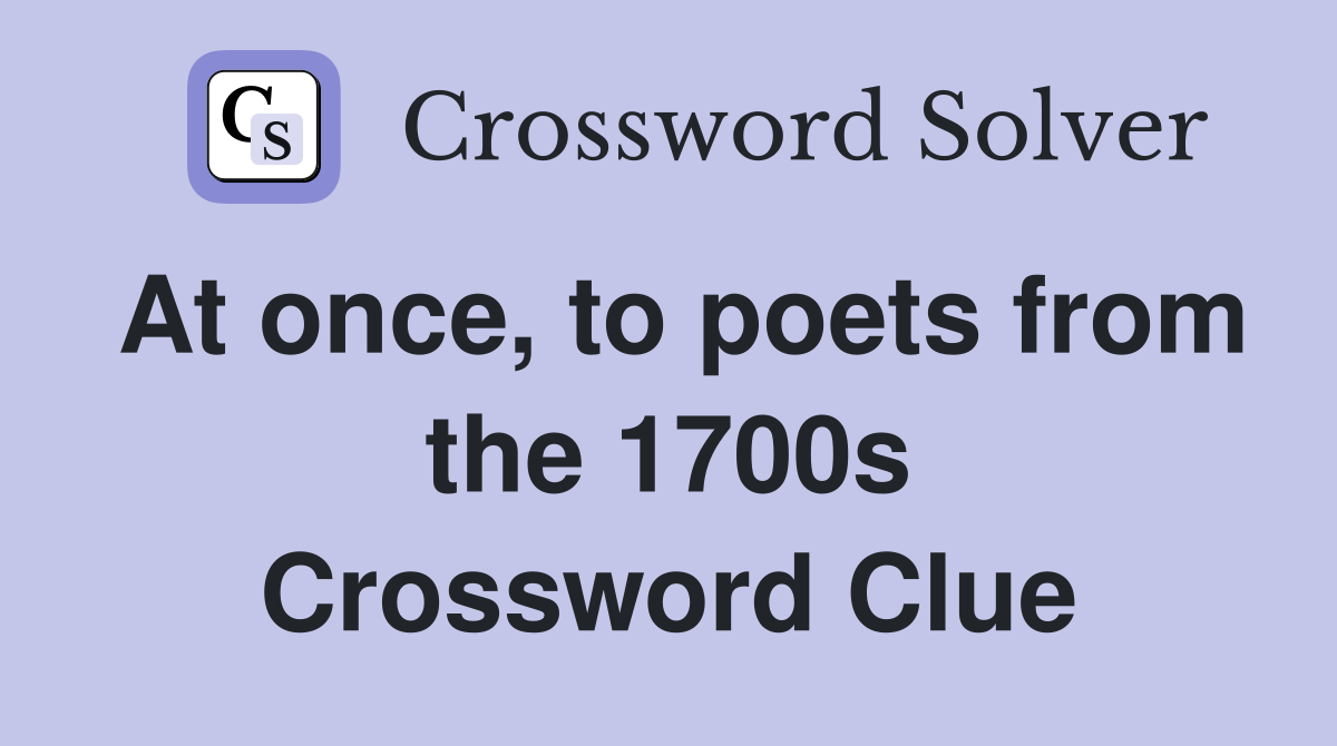 At once, to poets from the 1700s Crossword Clue