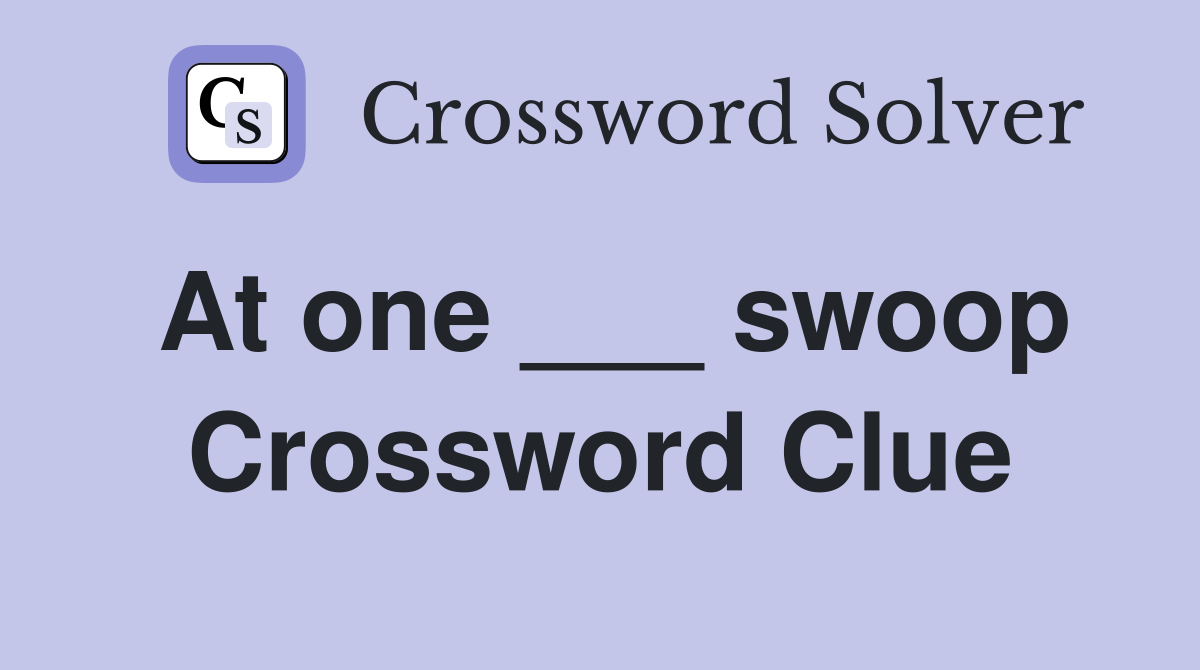At one ___ swoop Crossword Clue