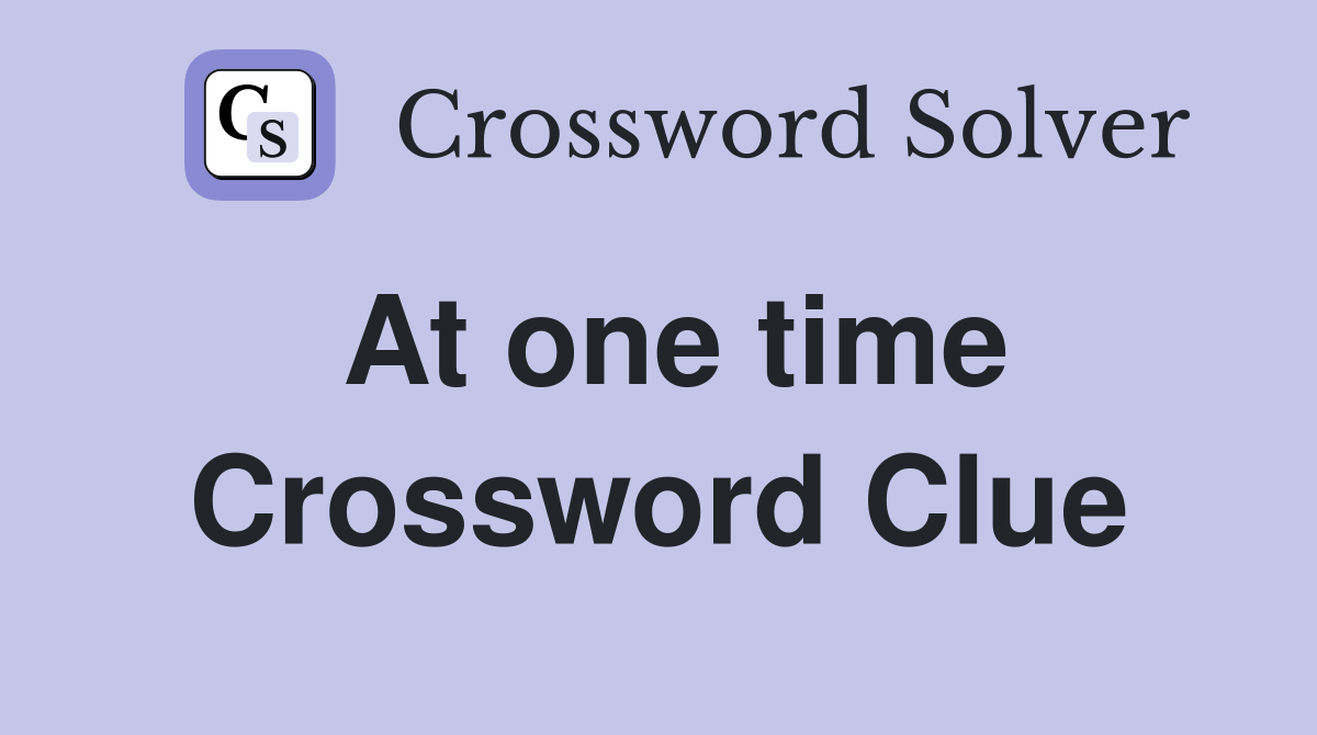 At one time Crossword Clue Answers Crossword Solver