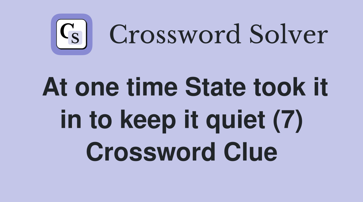 At one time State took it in to keep it quiet (7) Crossword Clue