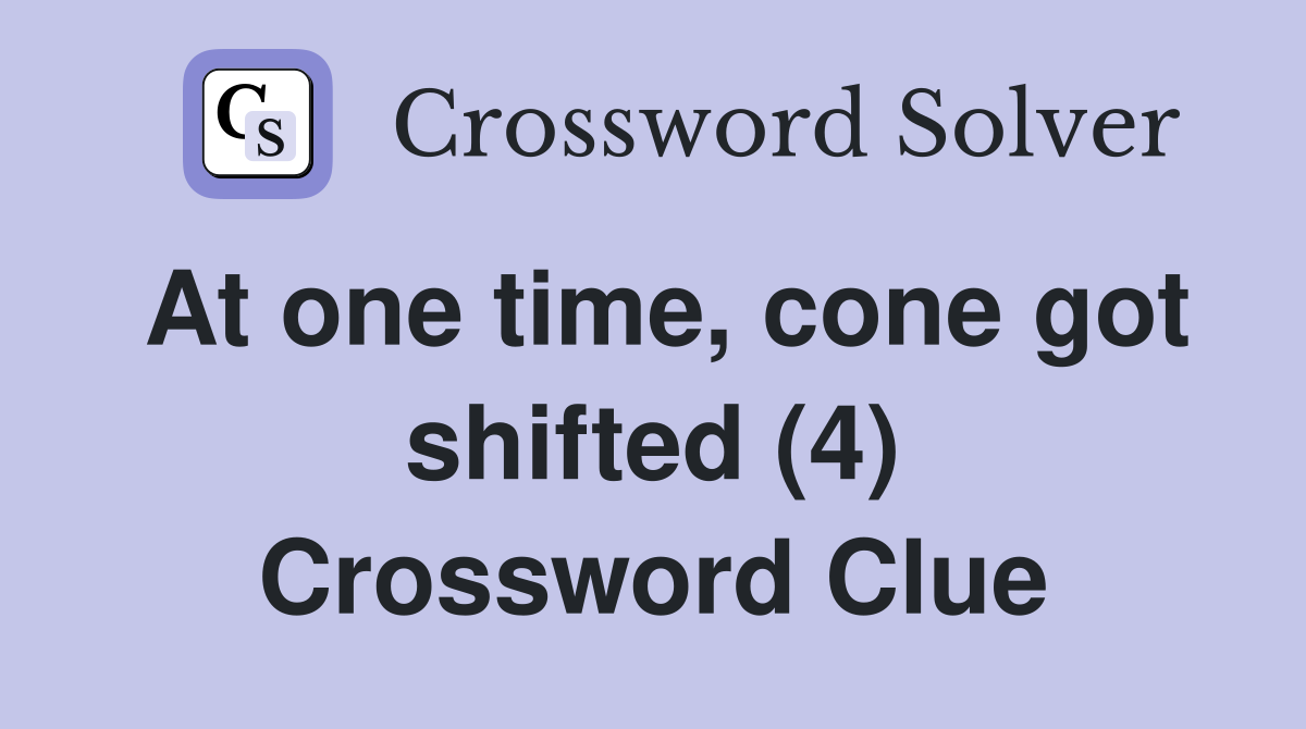 At one time, cone got shifted (4) Crossword Clue