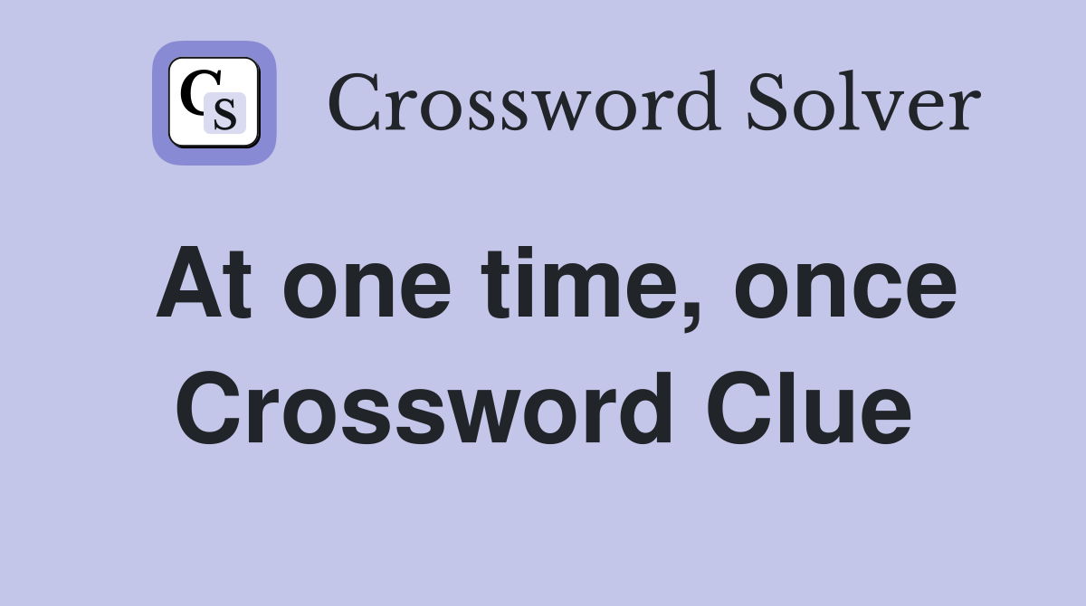 At one time, once Crossword Clue
