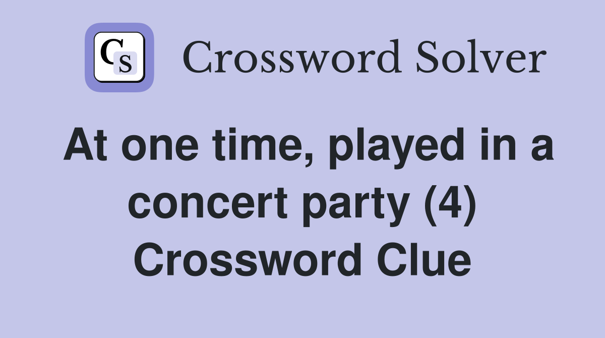 At one time, played in a concert party (4) Crossword Clue