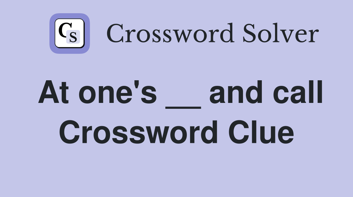 At one's __ and call Crossword Clue