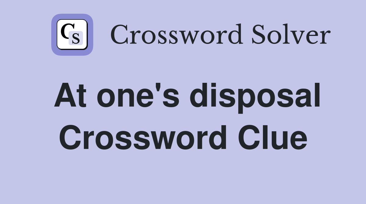 At one's disposal Crossword Clue