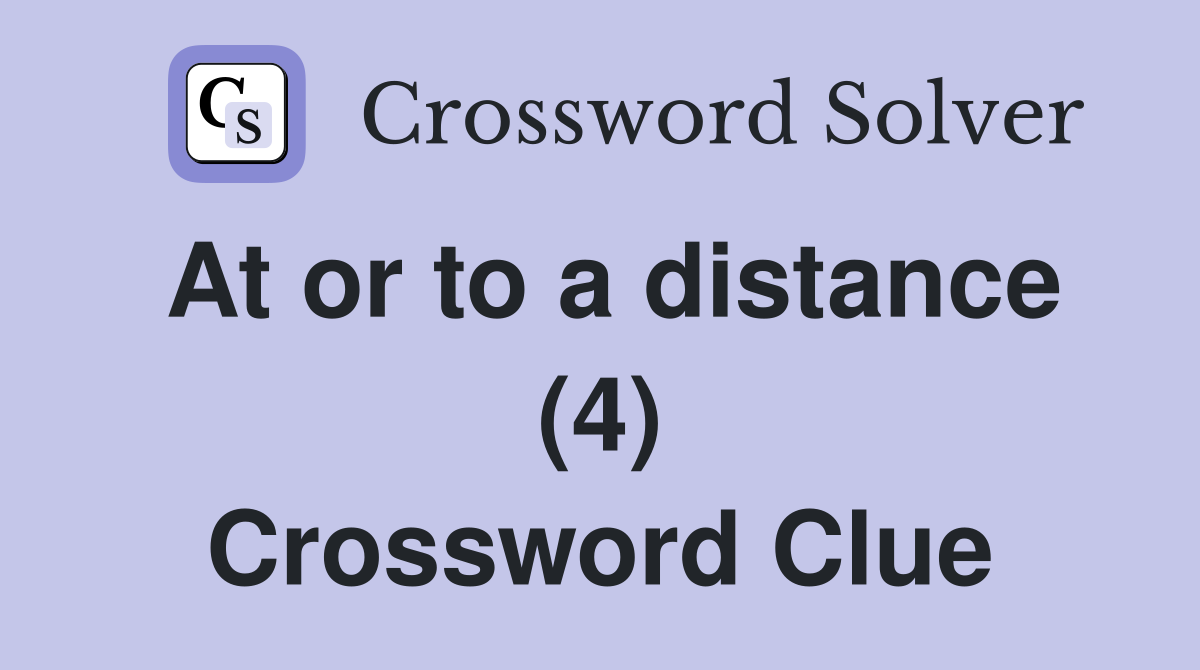 At or to a distance (4) Crossword Clue