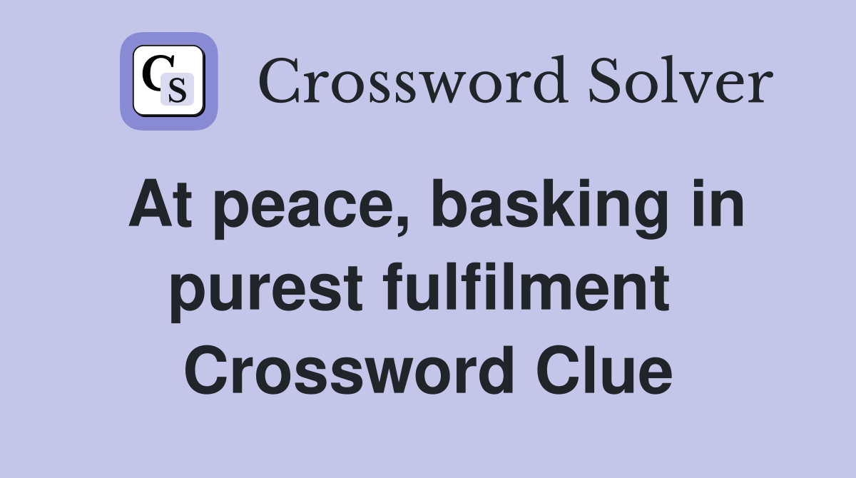At peace, basking in purest fulfilment  Crossword Clue