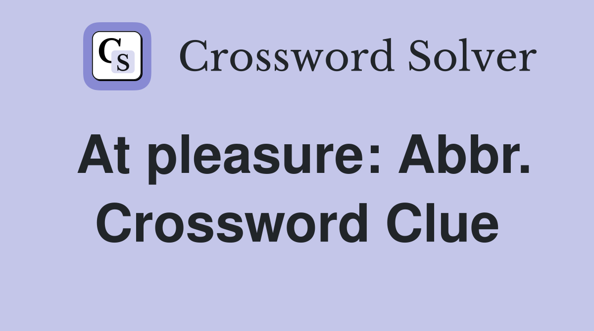 At pleasure: Abbr. Crossword Clue