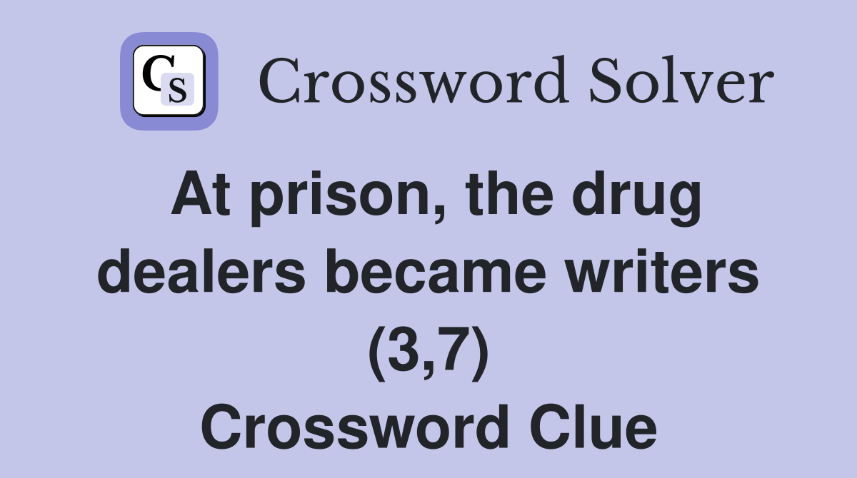 At prison, the drug dealers became writers (3,7) Crossword Clue