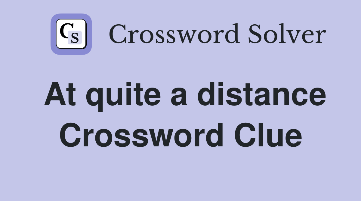 At quite a distance Crossword Clue
