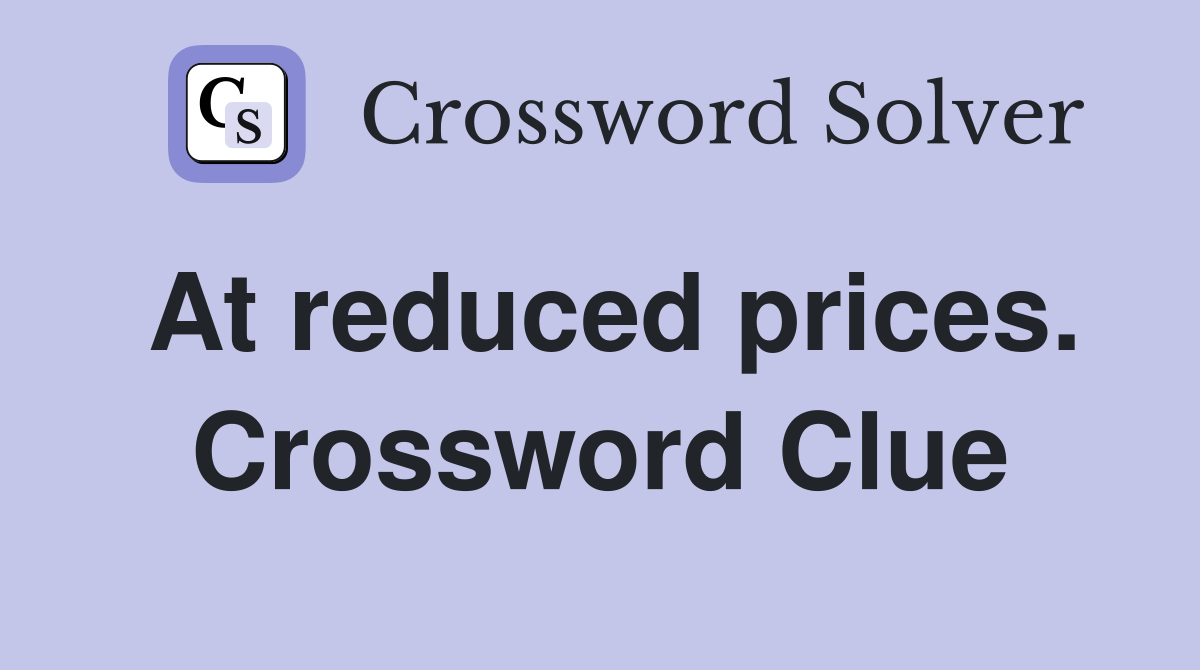 At reduced prices. Crossword Clue