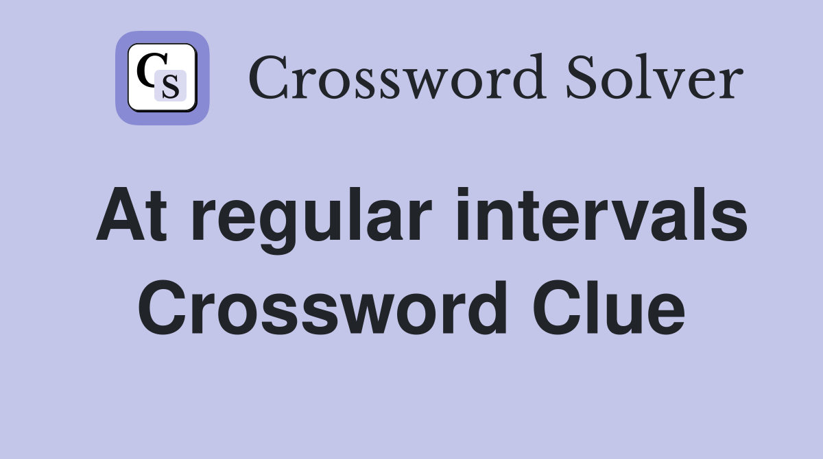 At regular intervals Crossword Clue