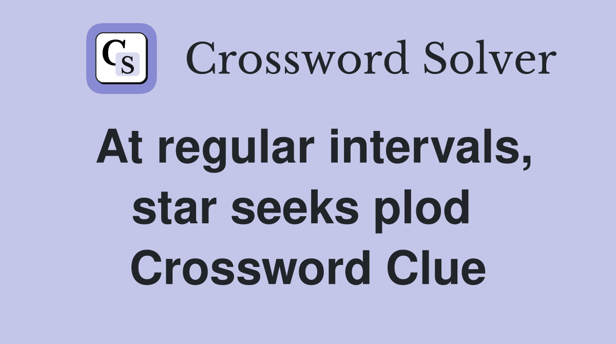 At regular intervals, star seeks plod  Crossword Clue