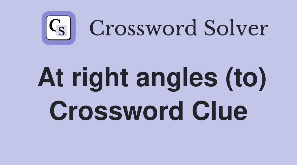 At right angles (to) Crossword Clue