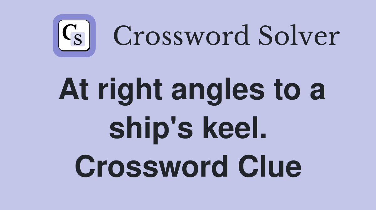 At right angles to a ship's keel. Crossword Clue