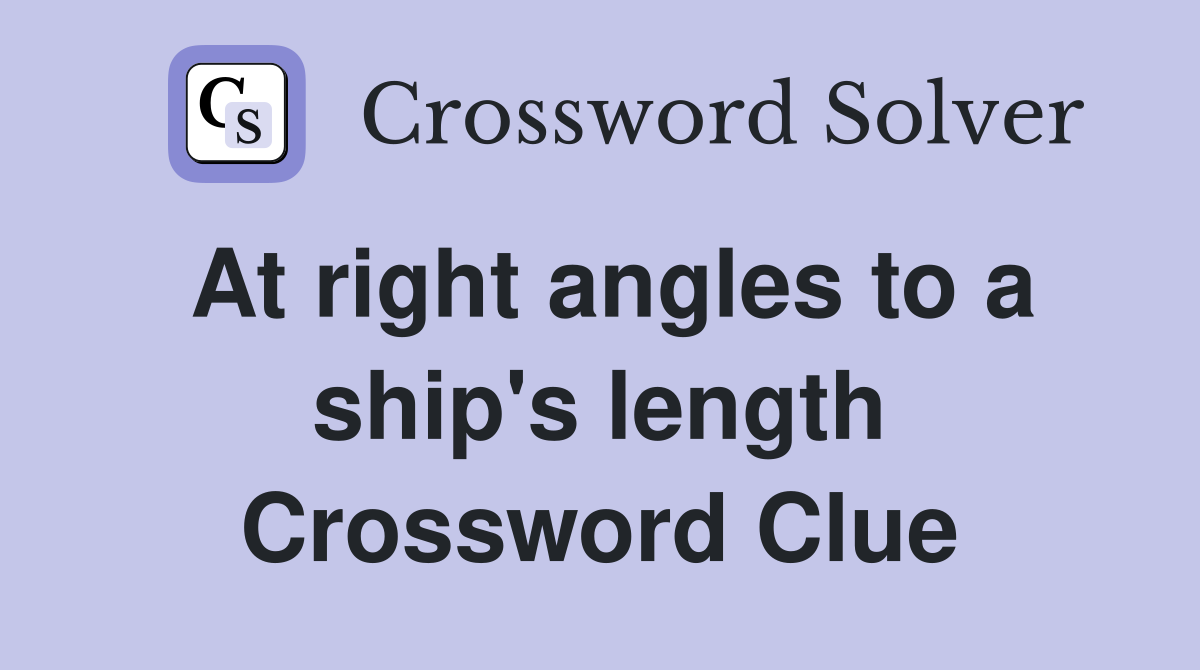 At right angles to a ship's length Crossword Clue