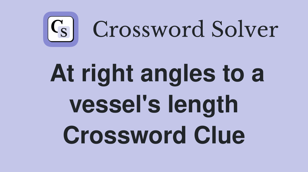 At right angles to a vessel's length Crossword Clue