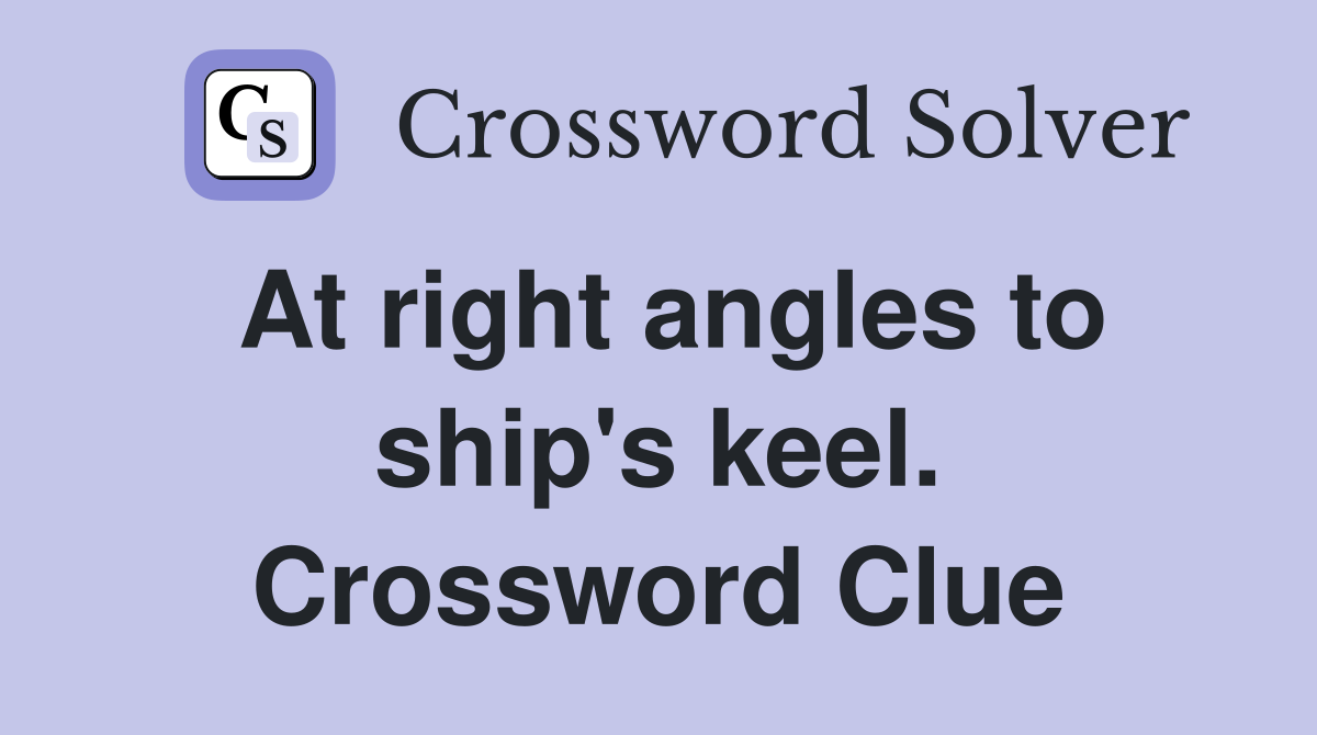 At right angles to ship's keel. Crossword Clue