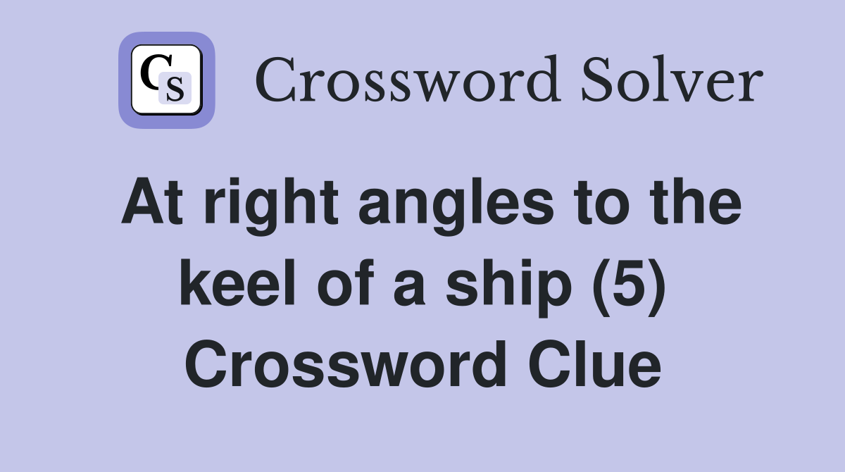 At right angles to the keel of a ship (5) Crossword Clue
