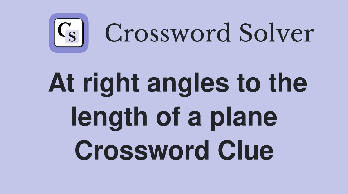 At right angles to the length of a plane Crossword Clue