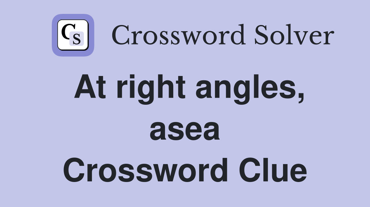 At right angles, asea Crossword Clue