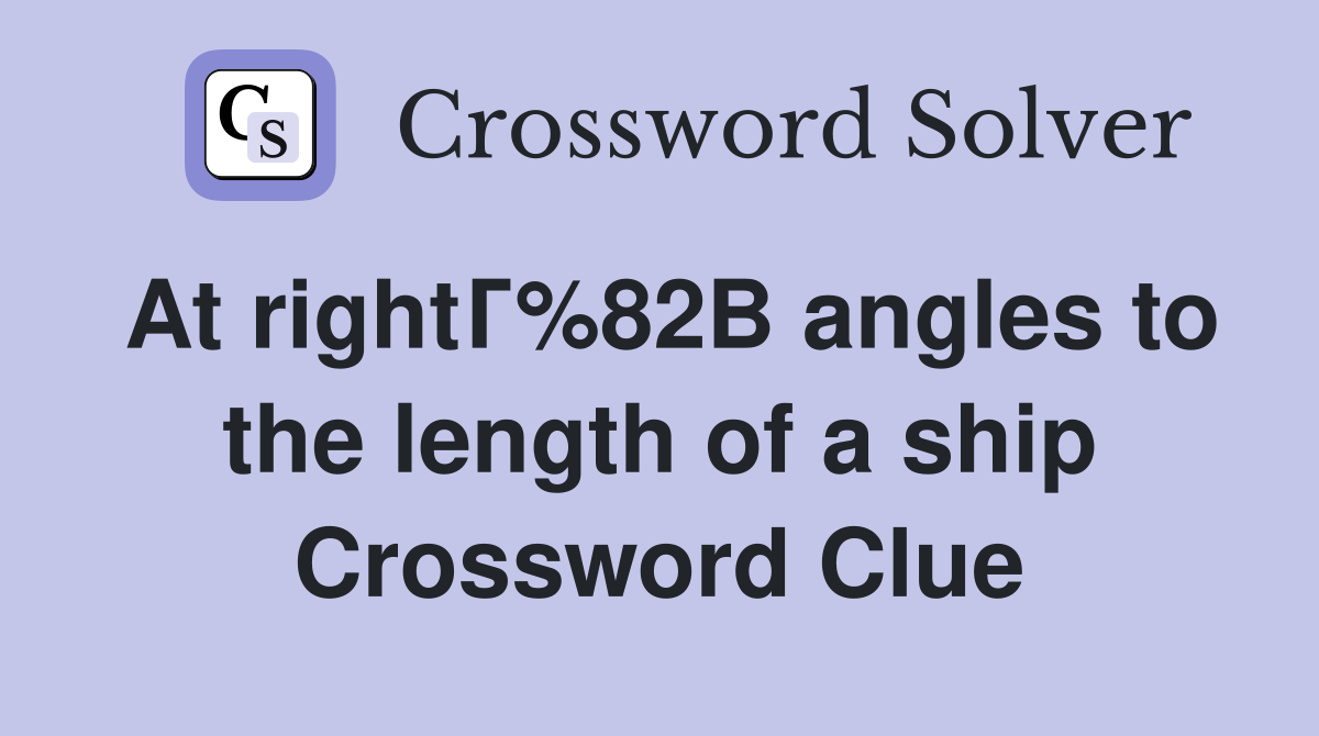 At rightГ%82В angles to the length of a ship Crossword Clue