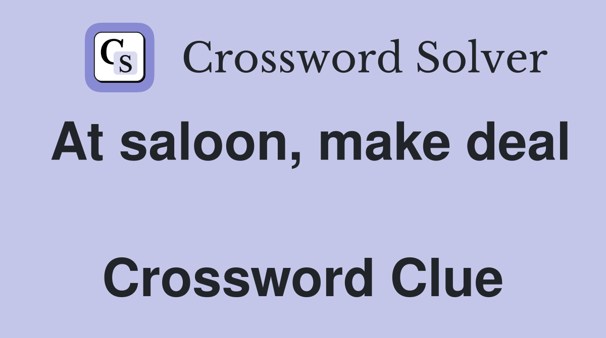 At saloon, make deal  Crossword Clue