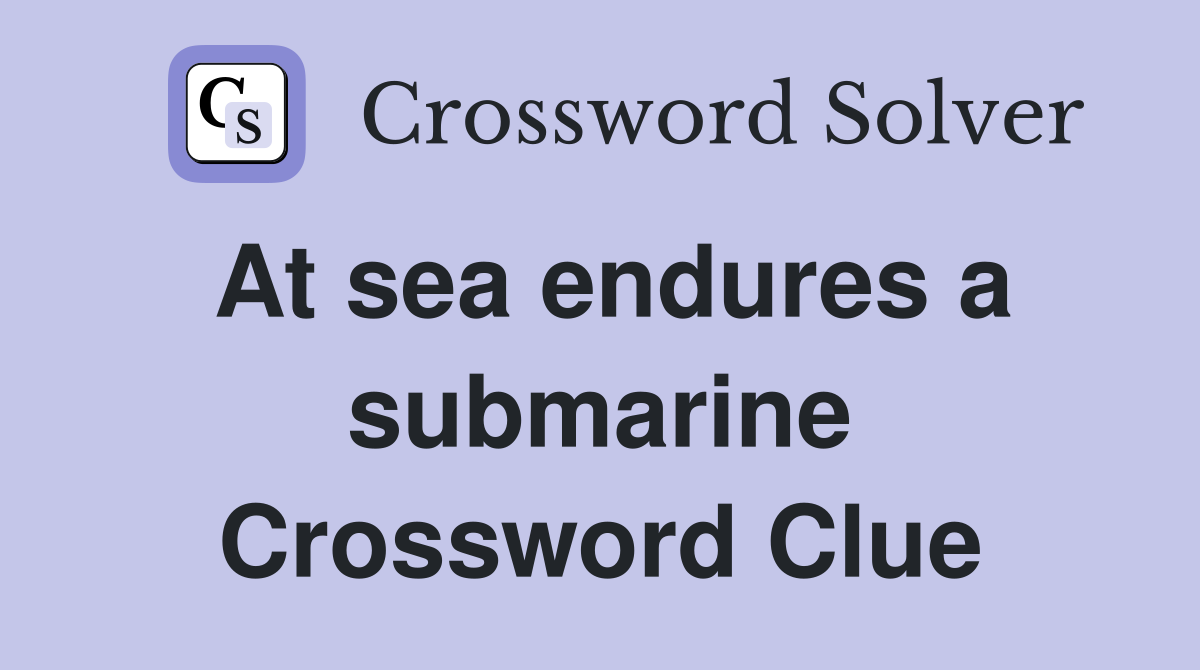 At sea endures a submarine Crossword Clue