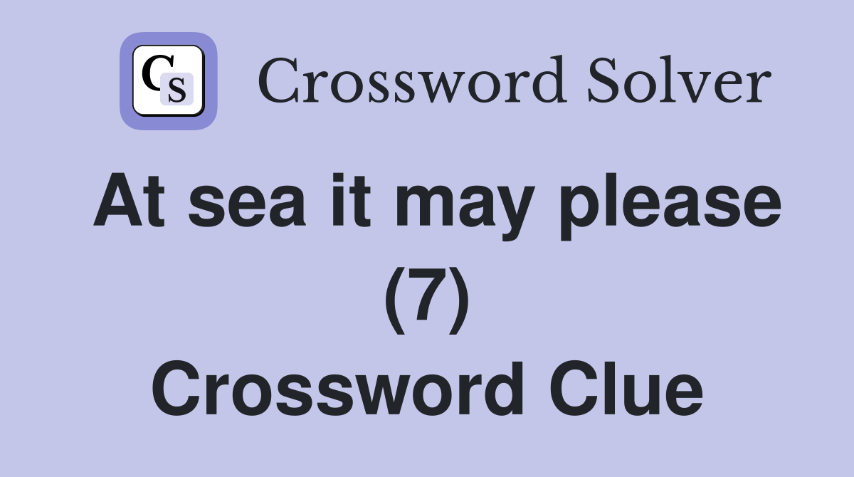 At sea it may please (7) Crossword Clue