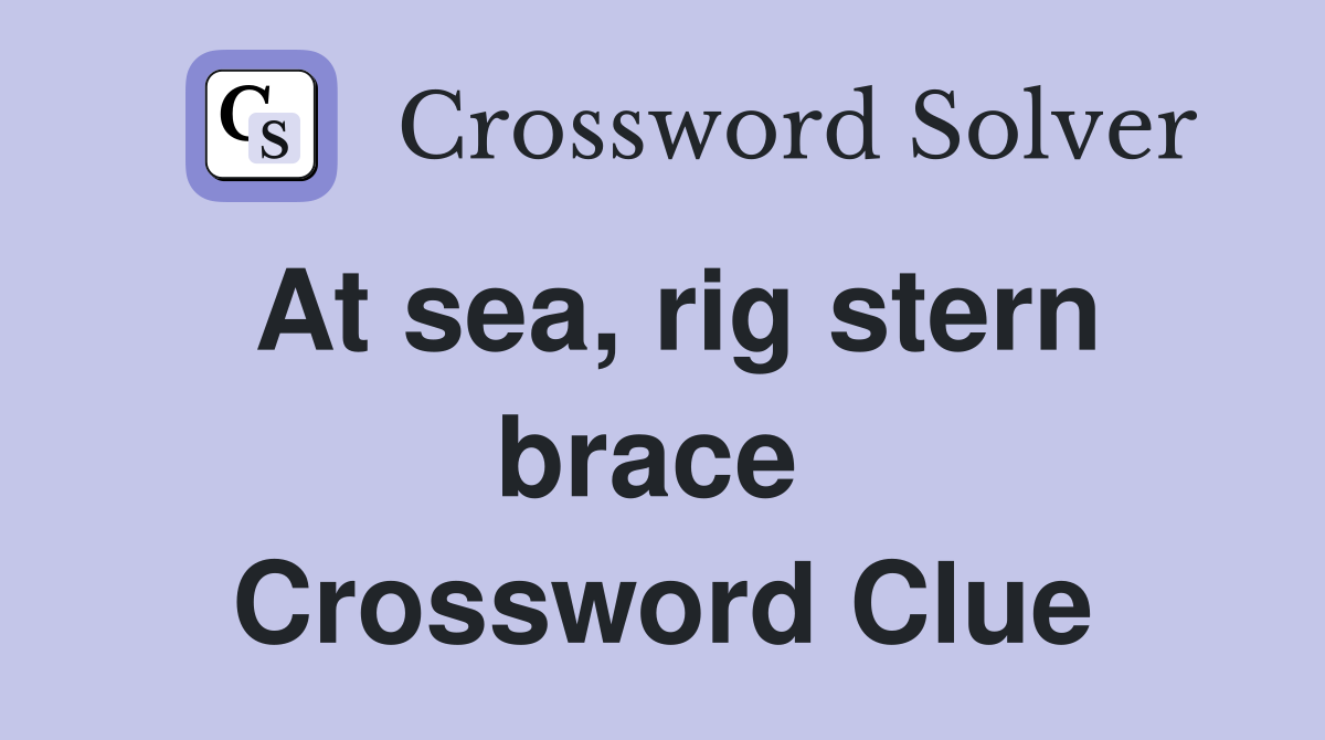 At sea, rig stern brace  Crossword Clue