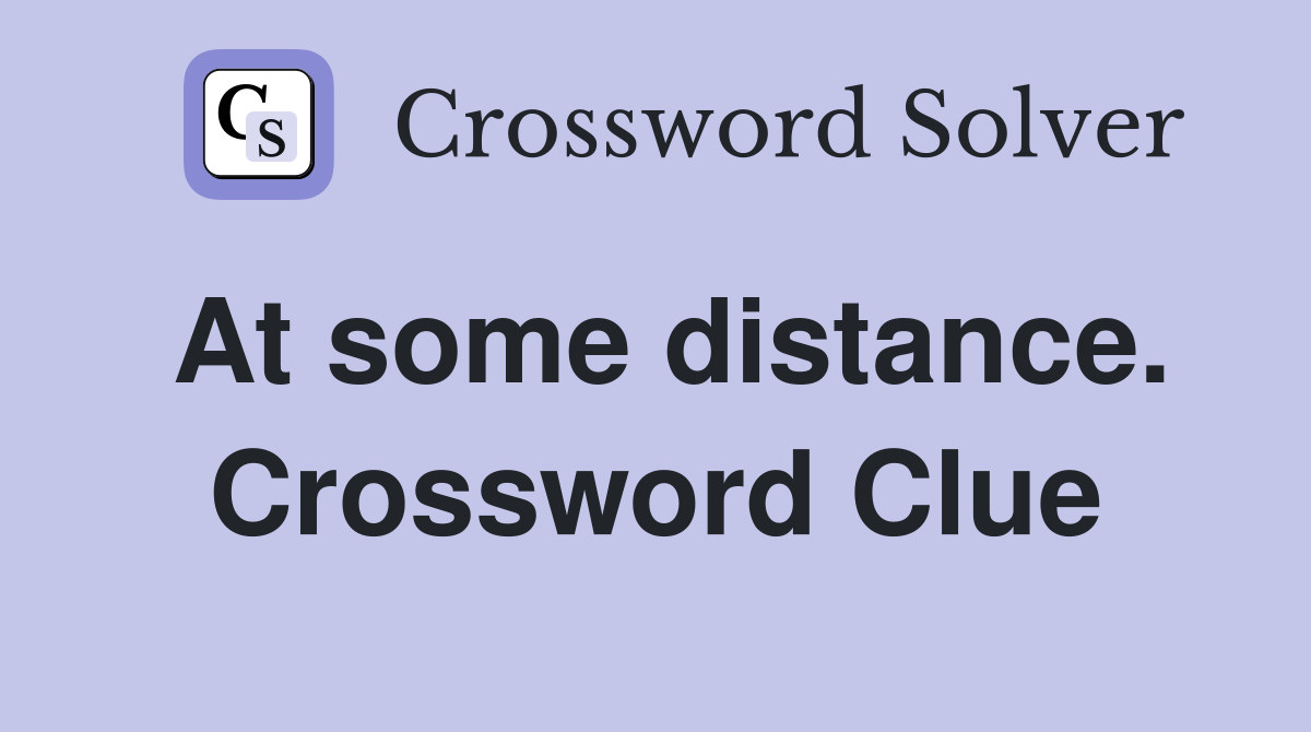 At some distance. Crossword Clue