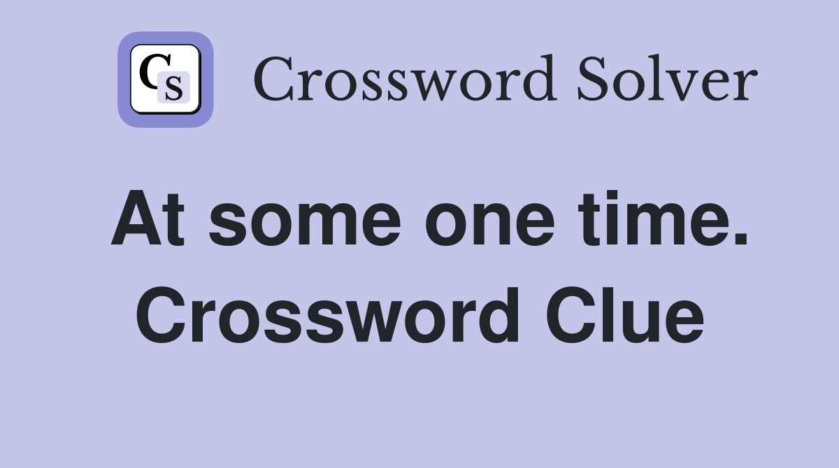At some one time. Crossword Clue