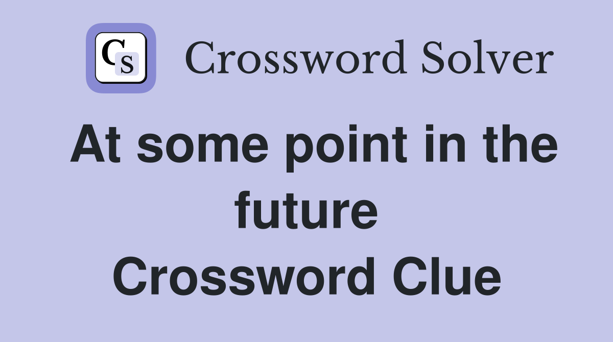 At some point in the future Crossword Clue