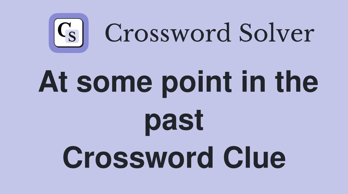 At some point in the past Crossword Clue