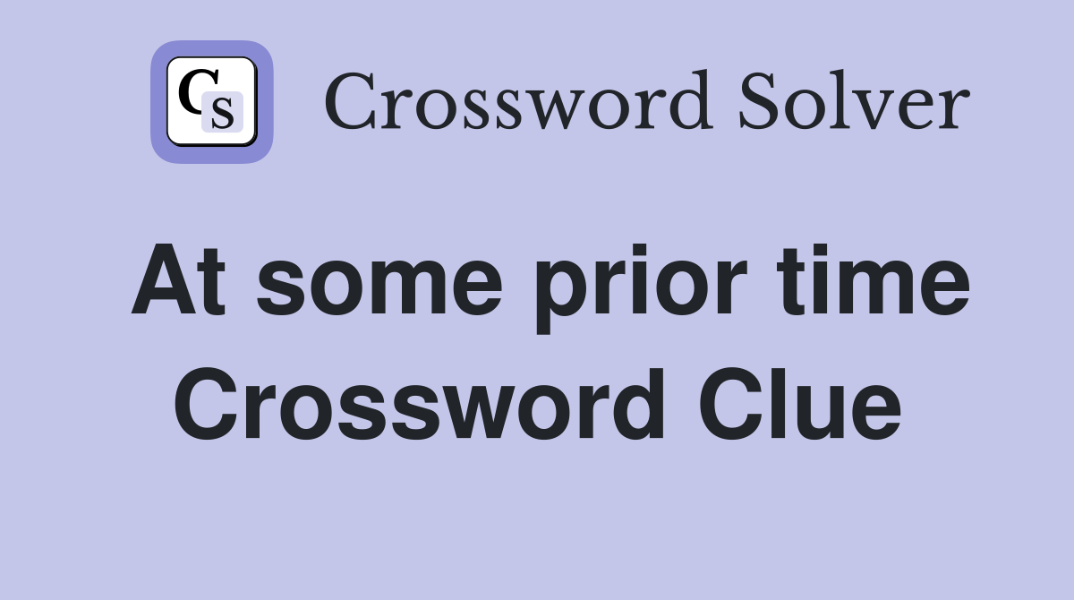 At some prior time Crossword Clue