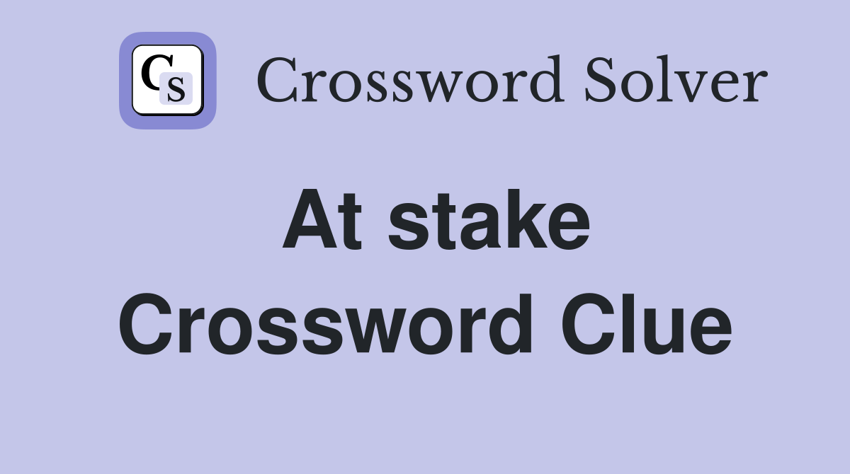 At stake Crossword Clue